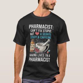 Pharmacist Quote Can't Fix Stupid Pharmacy Gift T-shirt