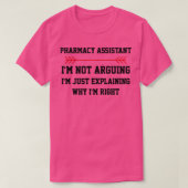 Pharmacy Assistant Im not Arguing T-shirt (Design voorkant)
