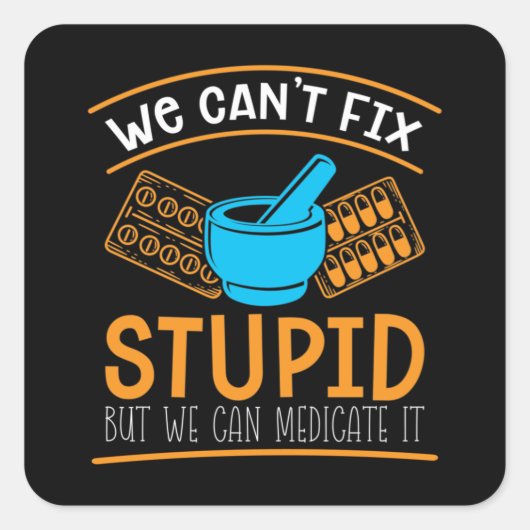 Pharmacy Technician We Can't Fix Stupid Pharmacist Vierkante Sticker (Voorkant)