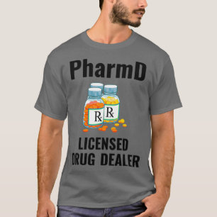 PharmD Licensed Drug Dealer Pharmacy Student Pharm T-shirt
