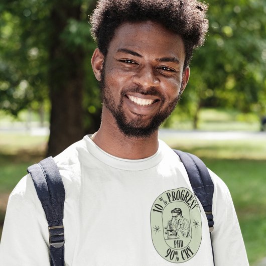 PhD - 10% vooruitgang, 90% huilen T-shirt