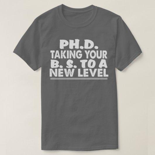 PhD brengt uw BS op een nieuw niveau in een grappi T-shirt (Design voorkant)