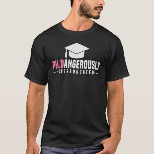 PhD Dangerijk overgeschoold doctoraat Funny PhD T-shirt (Voorkant)