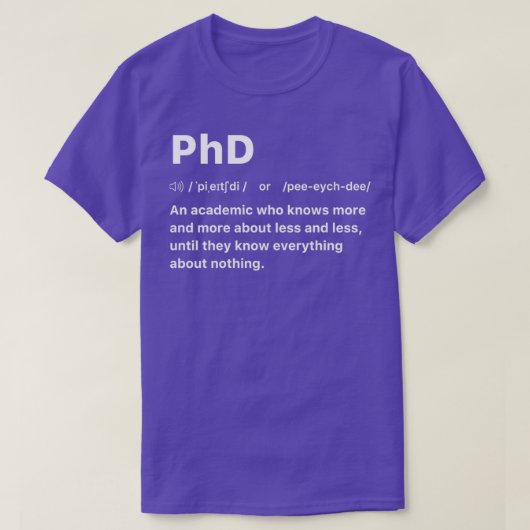 PhD Een academicus die meer en meer over minder we T-shirt (Design voorkant)
