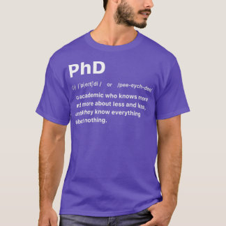PhD Een academicus die meer en meer over minder we T-shirt