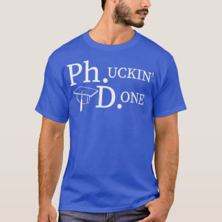 PhD Funny Doctorates Degree T-shirt