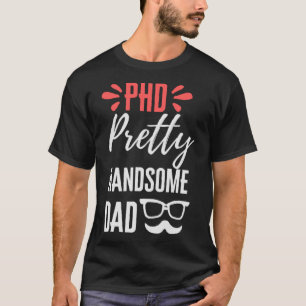 Phd Handsome dad T-shirt
