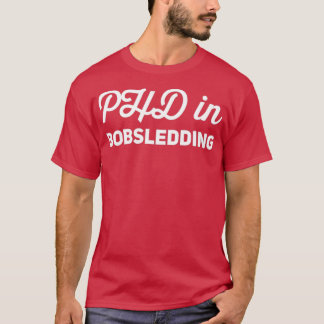 Phd in Bobsledding T-shirt
