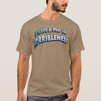PHD in HORRIBLENESS 6 T-shirt