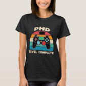 Phd Level Complete Doctorate Graduation Gift For H T-shirt (Voorkant)