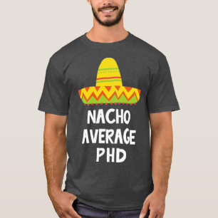 Phd Nacho Gemiddeld ontwerp T-shirt