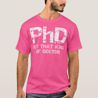 PhD Niet Dat Soort Doctor Shirt - Grappig Cadeau P