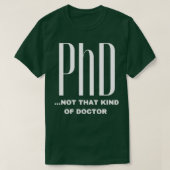 PhD niet dat soort dokter Funny Gift PhD 1 T-shirt (Design voorkant)