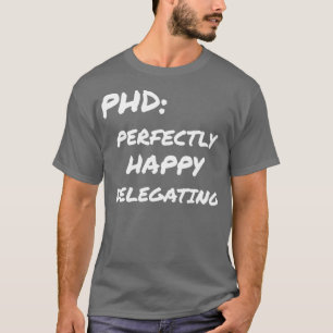 PHD Perfectly Happy Delegating T-shirt