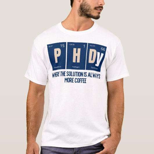 PhD - Waar de oplossing altijd meer koffie is T-shirt (Voorkant)