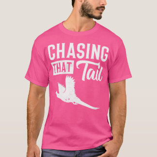 Pheasant Bird Hunter Chasing That Tail T-shirt