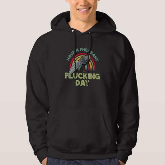 Pheasant Hunter for Have a Pheasant plucking Day Hoodie (Voorkant)