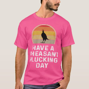 Pheasant Hunter hebben een fazant plukken dag T-shirt