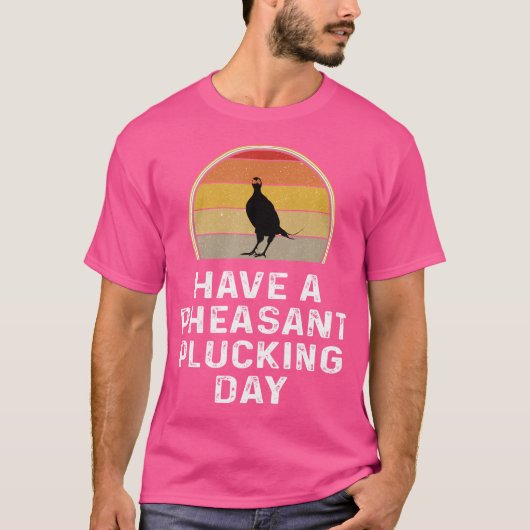 Pheasant Hunter hebben een fazant plukken dag T-shirt (Voorkant)