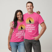 Pheasant Hunter hebben een fazant plukken dag T-shirt (Unisex)
