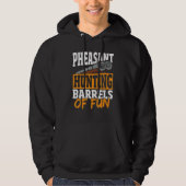 Pheasant Hunting Barrels Of Fun Pheasant Hunter Hoodie (Voorkant)