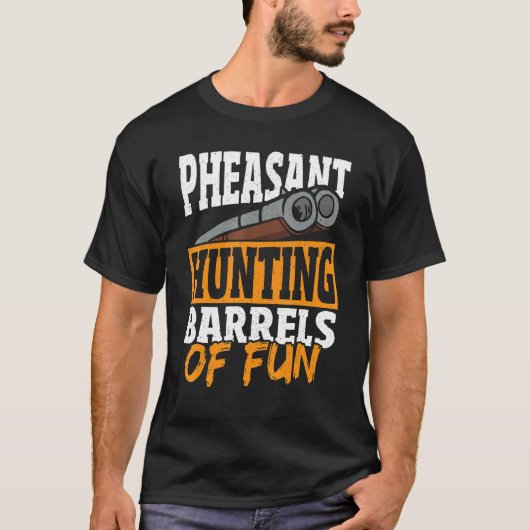 Pheasant Hunting Barrels Of Fun Pheasant Hunter T-shirt (Voorkant)