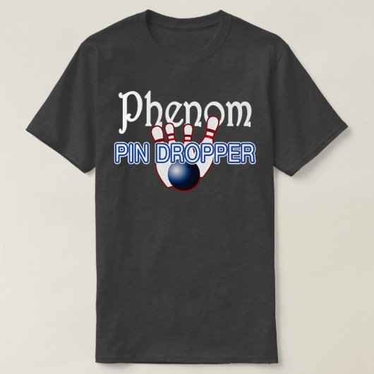 Phenom Pin Dropper Bowler Bowling T T-shirt (Design voorkant)