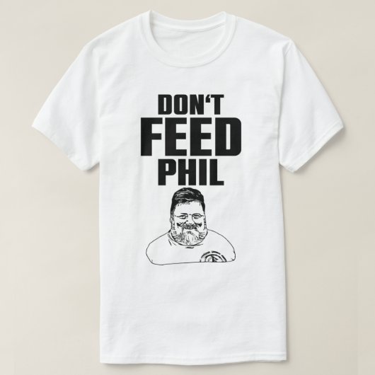 Phil geen voer geven t-shirt (Design voorkant)