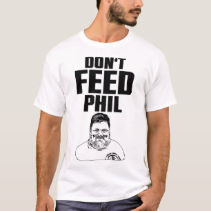 Phil geen voer geven t-shirt