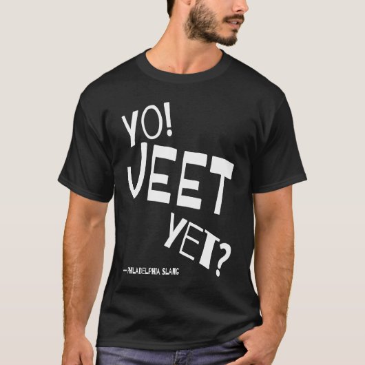 Philadelphia Slang Yo Jeet Yet Philly For Did You  T-shirt (Voorkant)