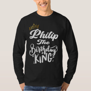 Philip The Birthday King Happy Birthday Mannen Boy T-shirt