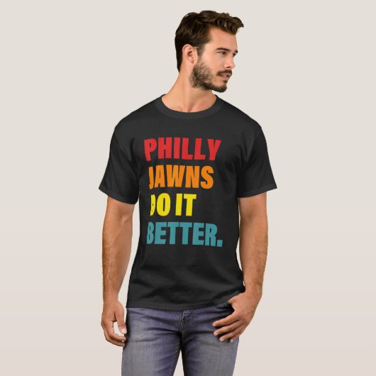Philly Jawns doen het beter in kleding T-shirt (Voorkant volledig)