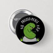 Philoso-pickle Grappige Pun Dark BG Ronde Button 5,7 Cm (Voorkant /achterkant)