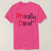 Phinally Done word art text design PhD graduates 1 T-shirt (Design voorkant)