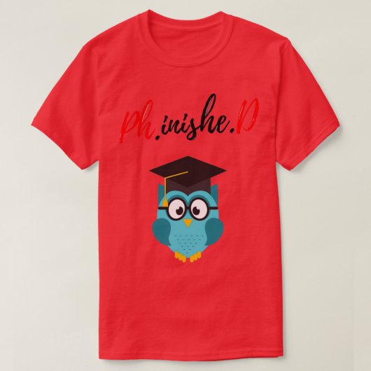 PhinisheD Funny phd graduate saying Phd graduation T-shirt (Design voorkant)