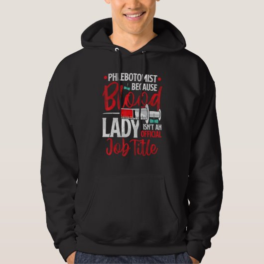Phlebotomist Because Blood Lady Funny Phlebotomy N Hoodie (Voorkant)