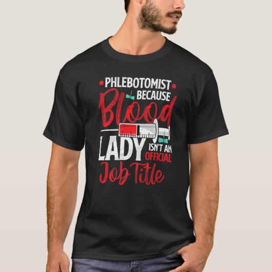 Phlebotomist Because Blood Lady Funny Phlebotomy N T-shirt (Voorkant)
