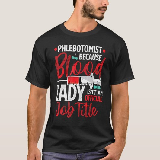 Phlebotomist Because Blood Lady Funny Phlebotomy N T-shirt (Voorkant)