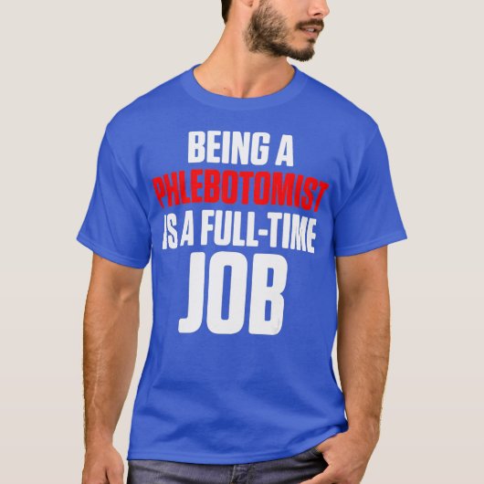 Phlebotomist Fulltime Phlebotomie-technicus T-shirt (Voorkant)