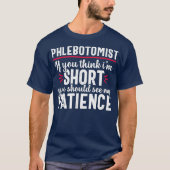 Phlebotomist Funny Patience Phlebotomy Nurse T-shirt (Voorkant)