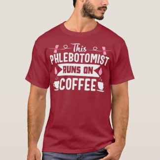 Phlebotomist Nurse Funny Coffee Phlebotomie Gift T-shirt