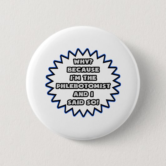 Phlebotomist ... Omdat ik het zei Ronde Button 5,7 Cm (Voorkant)