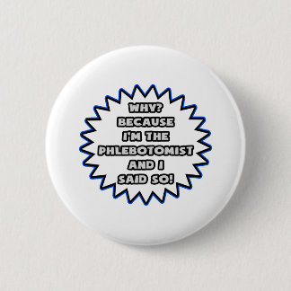 Phlebotomist ... Omdat ik het zei Ronde Button 5,7 Cm