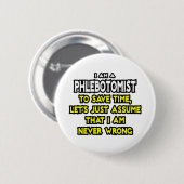 Phlebotomist ... Veronderstel dat ik nooit verkeer Ronde Button 5,7 Cm (Voorkant /achterkant)