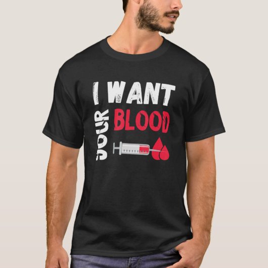 Phlebotomy Doctor I Want Your Blood Syringe Phlebo T-shirt (Voorkant)