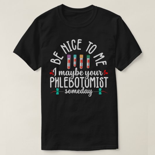 Phlebotomy Technician Phlebotomist Be Nice Nurse R T-shirt (Design voorkant)