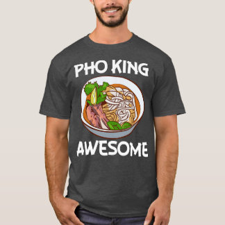 Pho King Geweldige Pho Noodle soep Vietnamees T-shirt