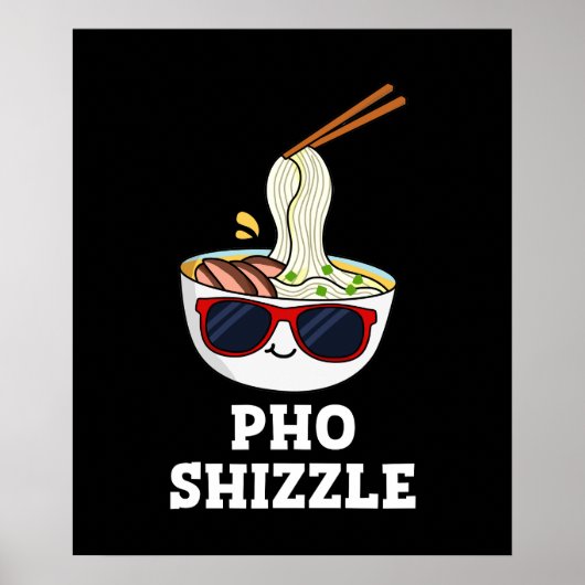 Pho Shizzle Funny Noodle Pun Dark BG Poster (Voorkant)