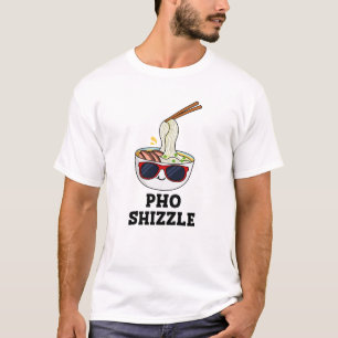 Pho Shizzle Funny Noodle T-shirt