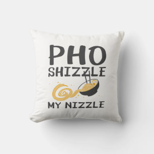 Pho Shizzle Mijn Nizzle Kussen